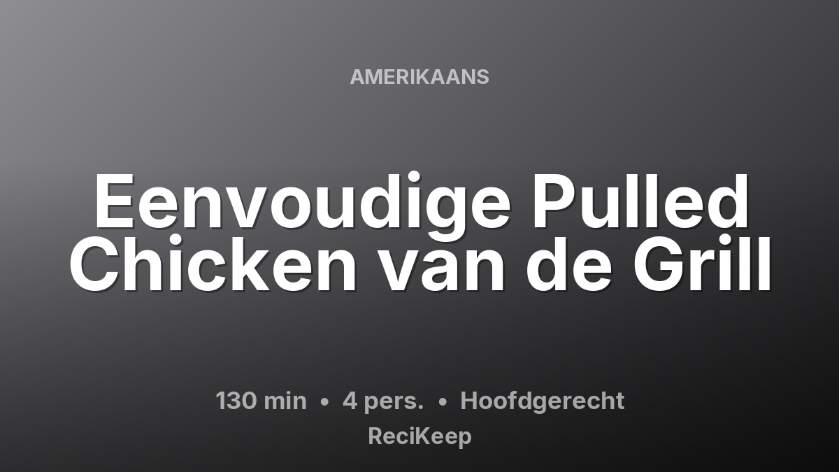 Receptkaart Eenvoudige Pulled Chicken van de Grill – Hoofdgerecht