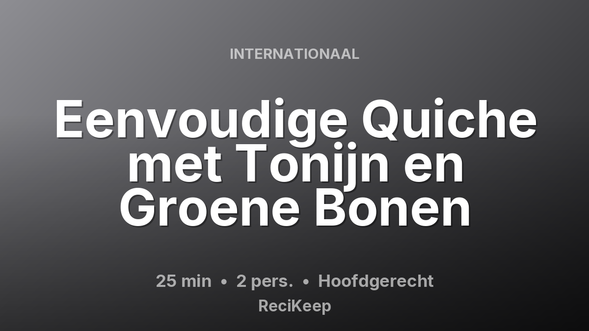 Receptkaart Eenvoudige Quiche met Tonijn en Groene Bonen – Hoofdgerecht