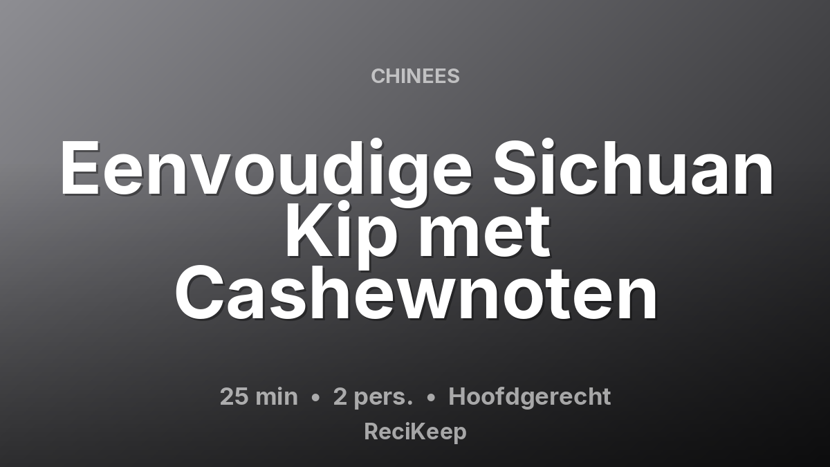 Receptkaart Eenvoudige Sichuan Kip met Cashewnoten – Hoofdgerecht