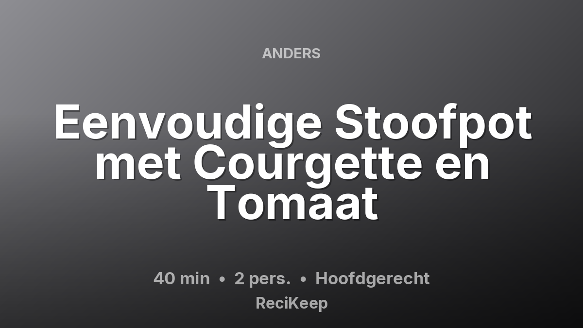 Receptkaart Eenvoudige Stoofpot met Courgette en Tomaat – Hoofdgerecht