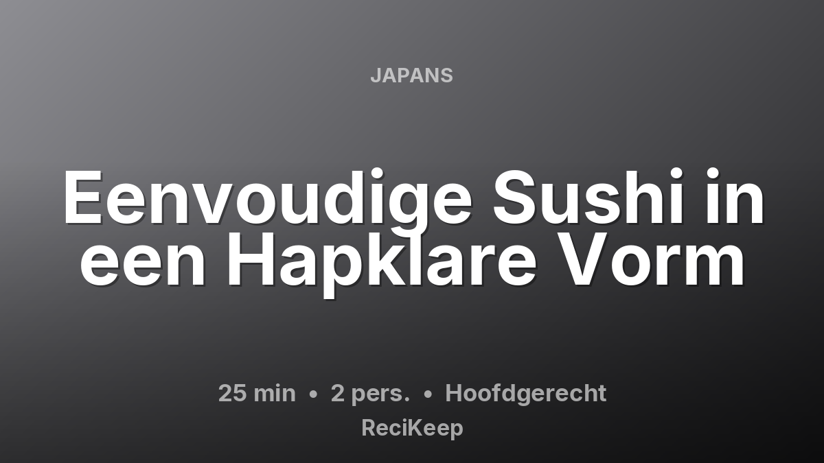 Receptkaart Eenvoudige Sushi in een Hapklare Vorm – Hoofdgerecht