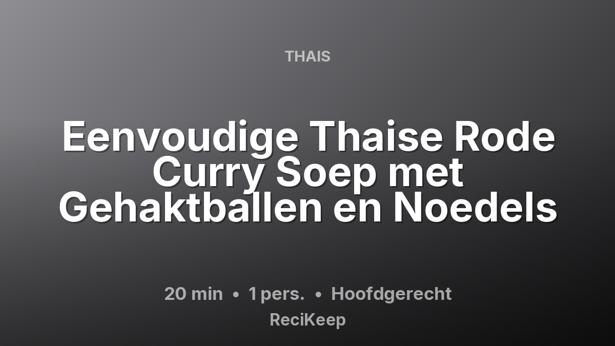Receptkaart Eenvoudige Thaise Rode Curry Soep met Gehaktballen en Noedels – Hoofdgerecht