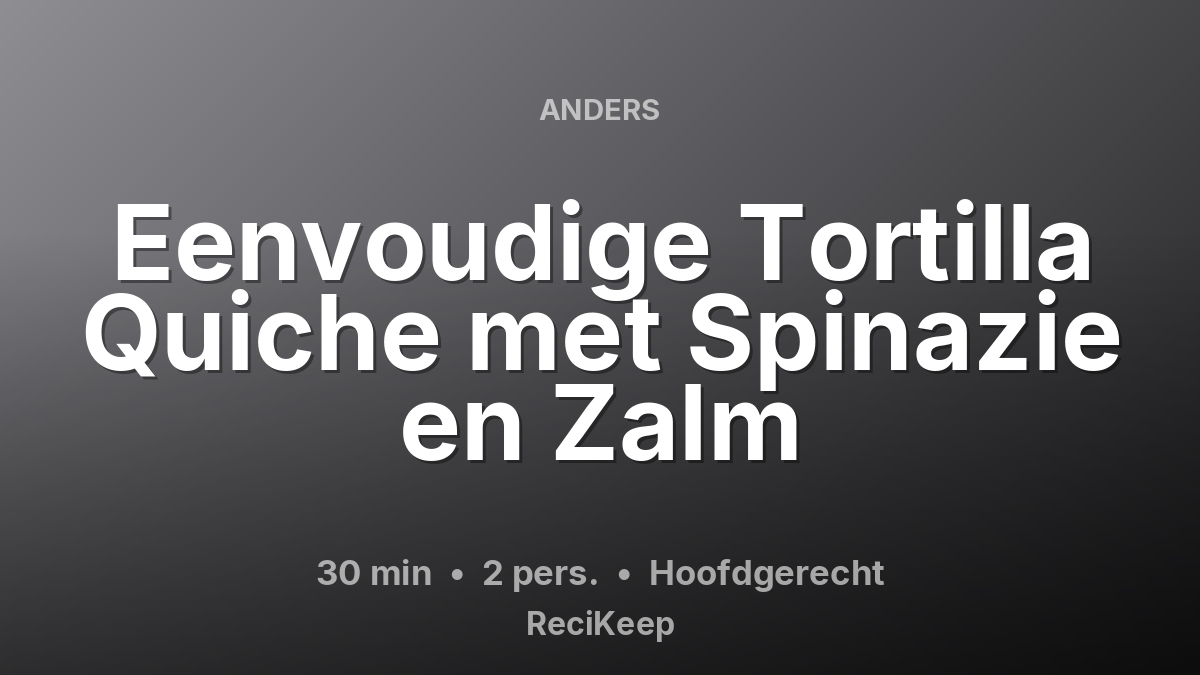 Receptkaart Eenvoudige Tortilla Quiche met Spinazie en Zalm – Hoofdgerecht
