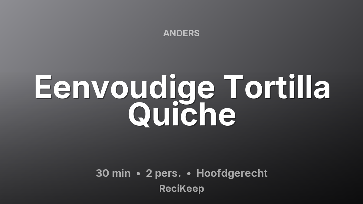 Receptkaart Eenvoudige Tortilla Quiche – Hoofdgerecht