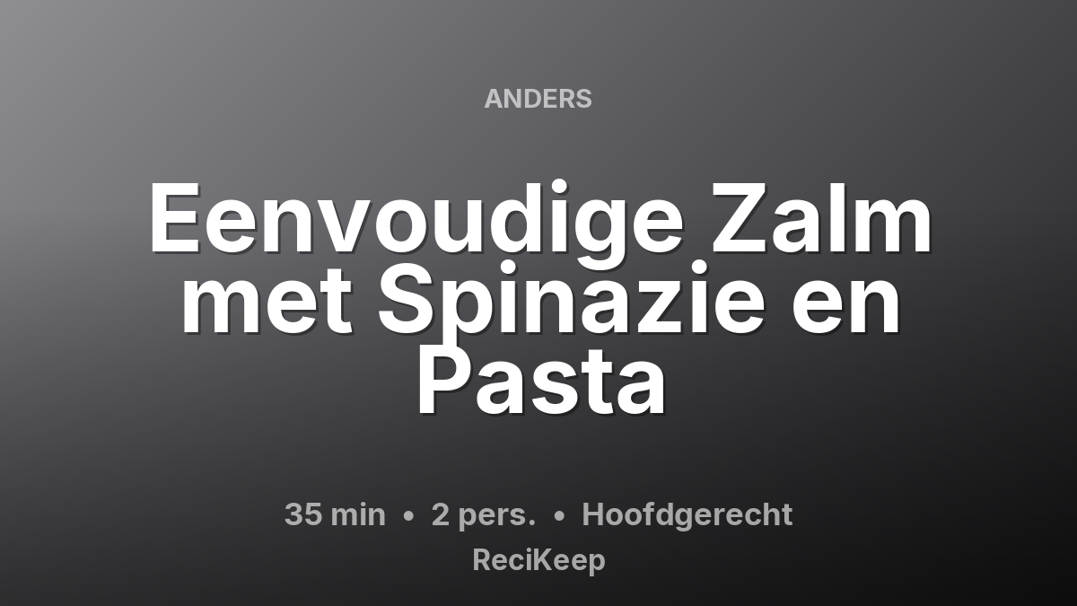 Receptkaart Eenvoudige Zalm met Spinazie en Pasta – Hoofdgerecht