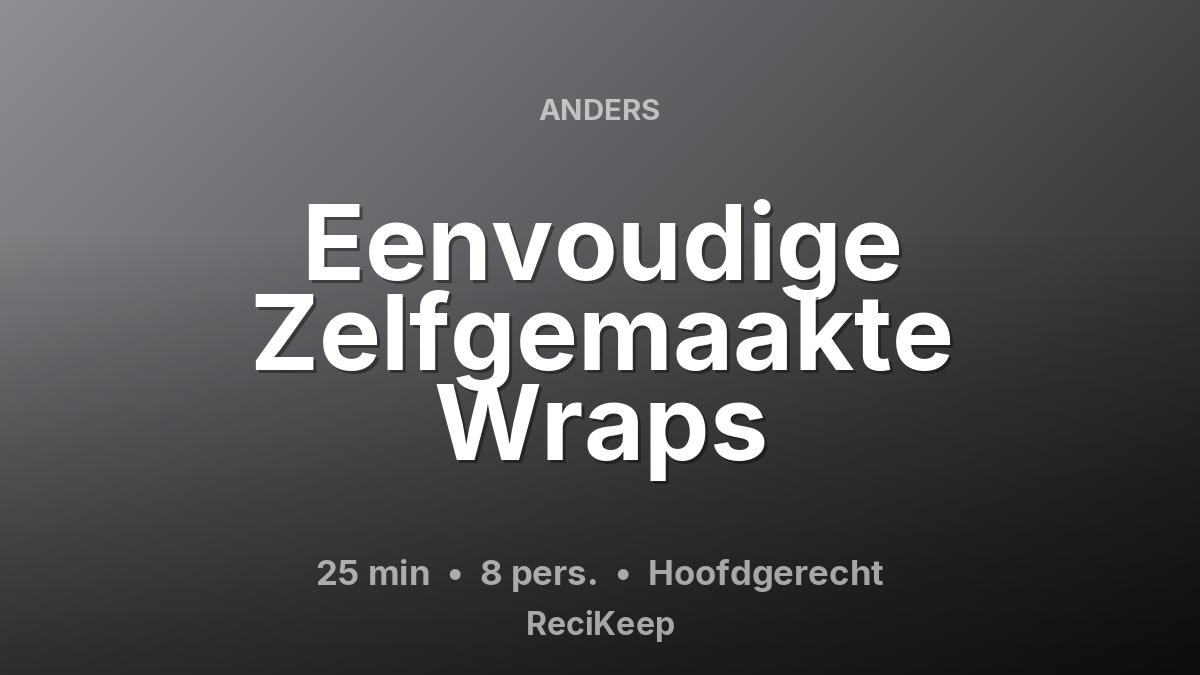 Receptkaart Eenvoudige Zelfgemaakte Wraps – Hoofdgerecht