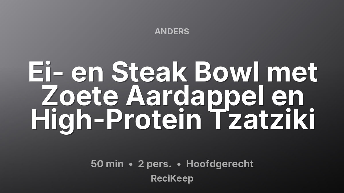 Receptkaart Ei- en Steak Bowl met Zoete Aardappel en High-Protein Tzatziki – Hoofdgerecht