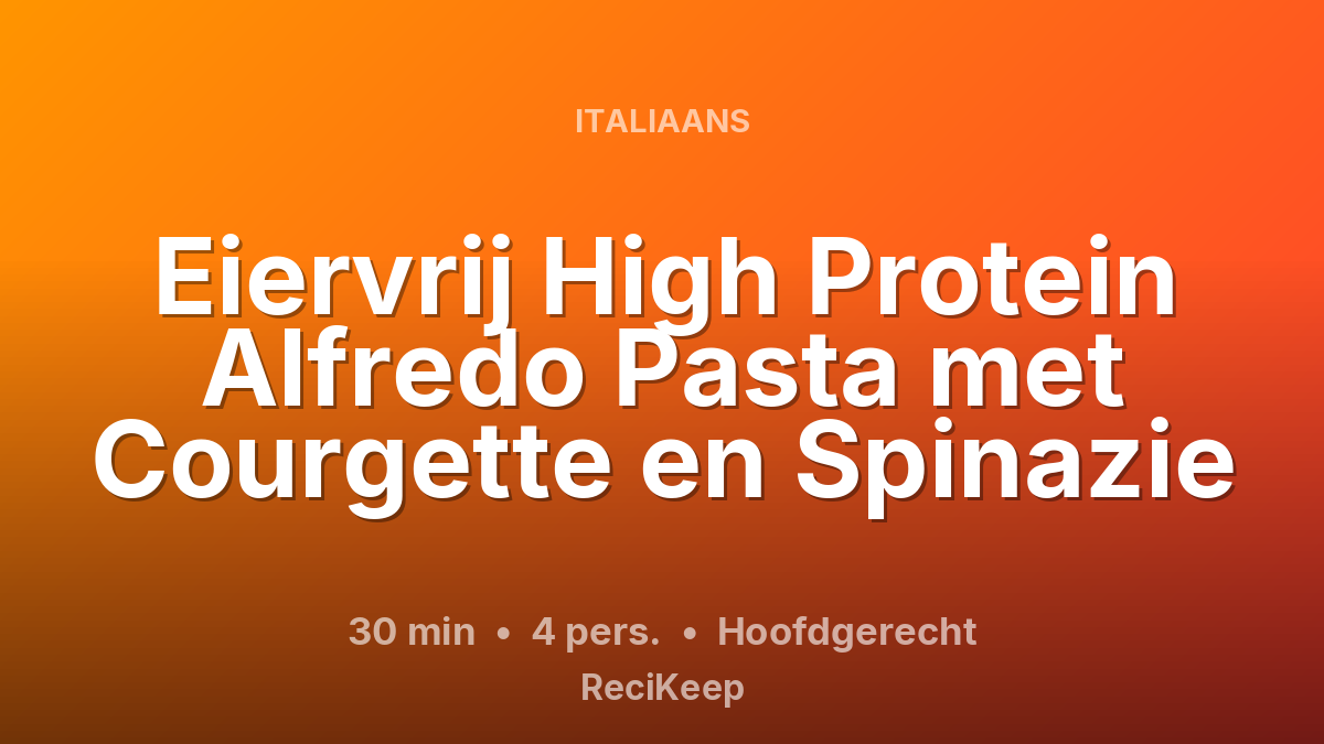 Receptkaart Eiervrij High Protein Alfredo Pasta met Courgette en Spinazie – Hoofdgerecht