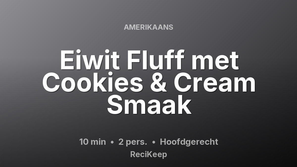 Receptkaart Eiwit Fluff met Cookies & Cream Smaak – Hoofdgerecht