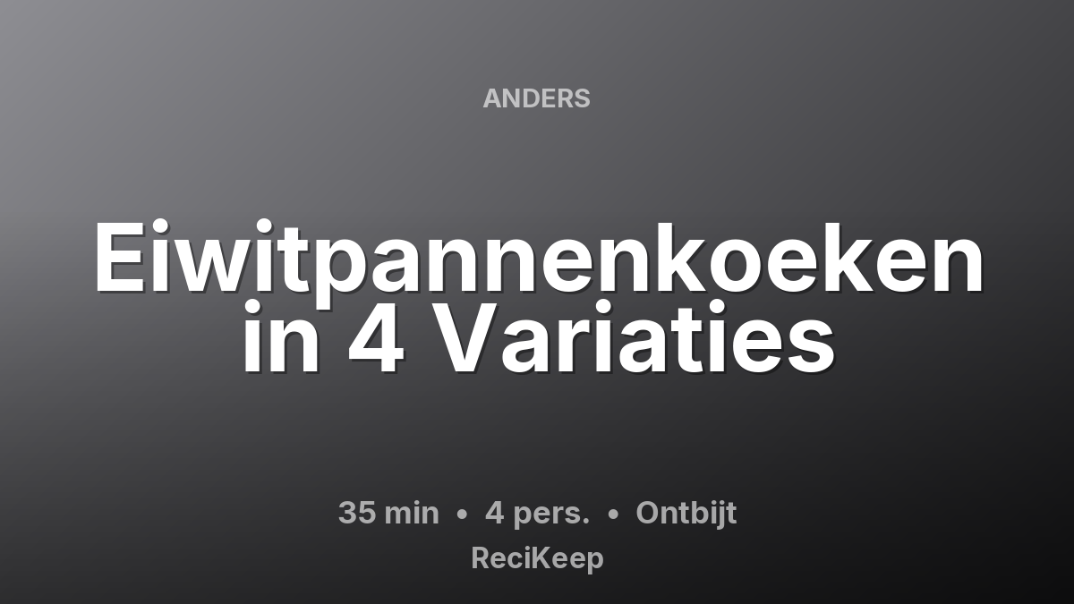 Receptkaart Eiwitpannenkoeken in 4 Variaties – Ontbijt