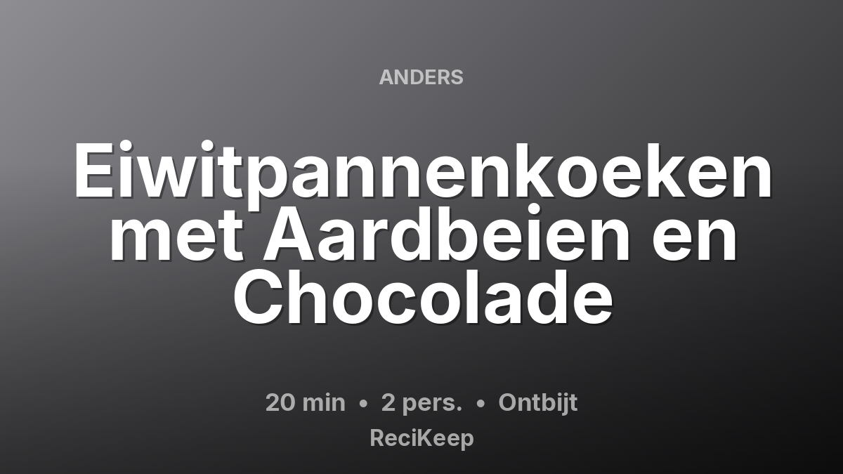 Receptkaart Eiwitpannenkoeken met Aardbeien en Chocolade – Ontbijt