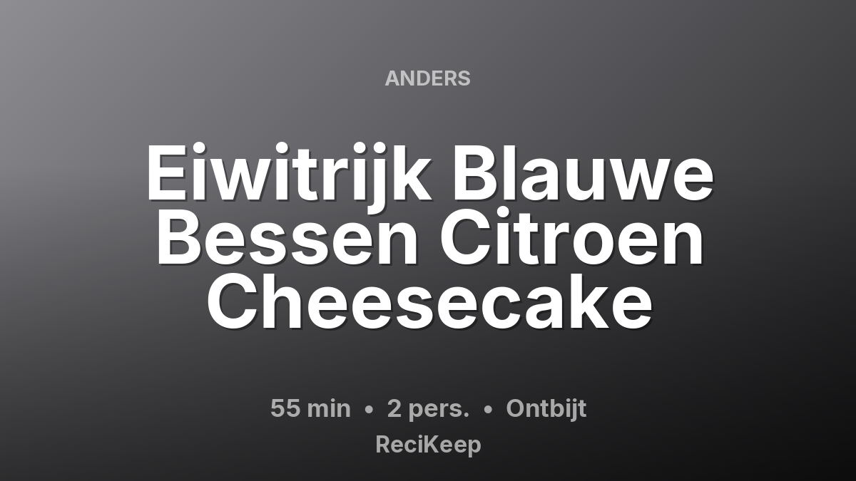 Receptkaart Eiwitrijk Blauwe Bessen Citroen Cheesecake – Ontbijt