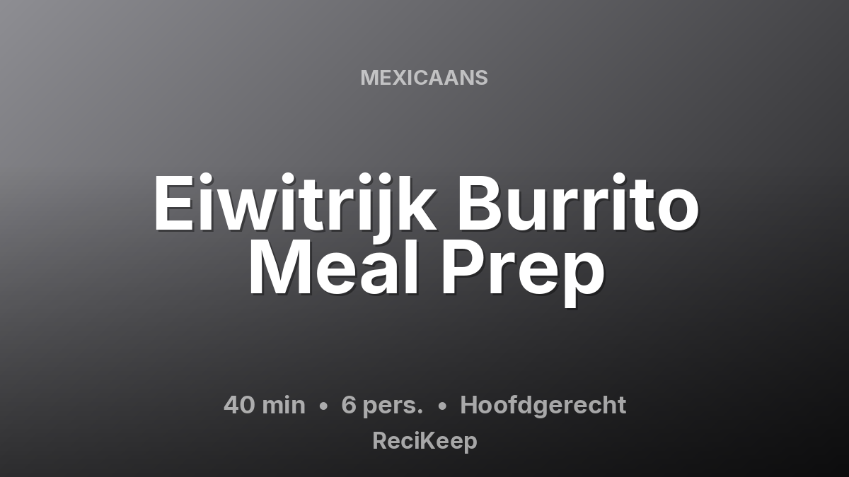 Receptkaart Eiwitrijk Burrito Meal Prep – Hoofdgerecht