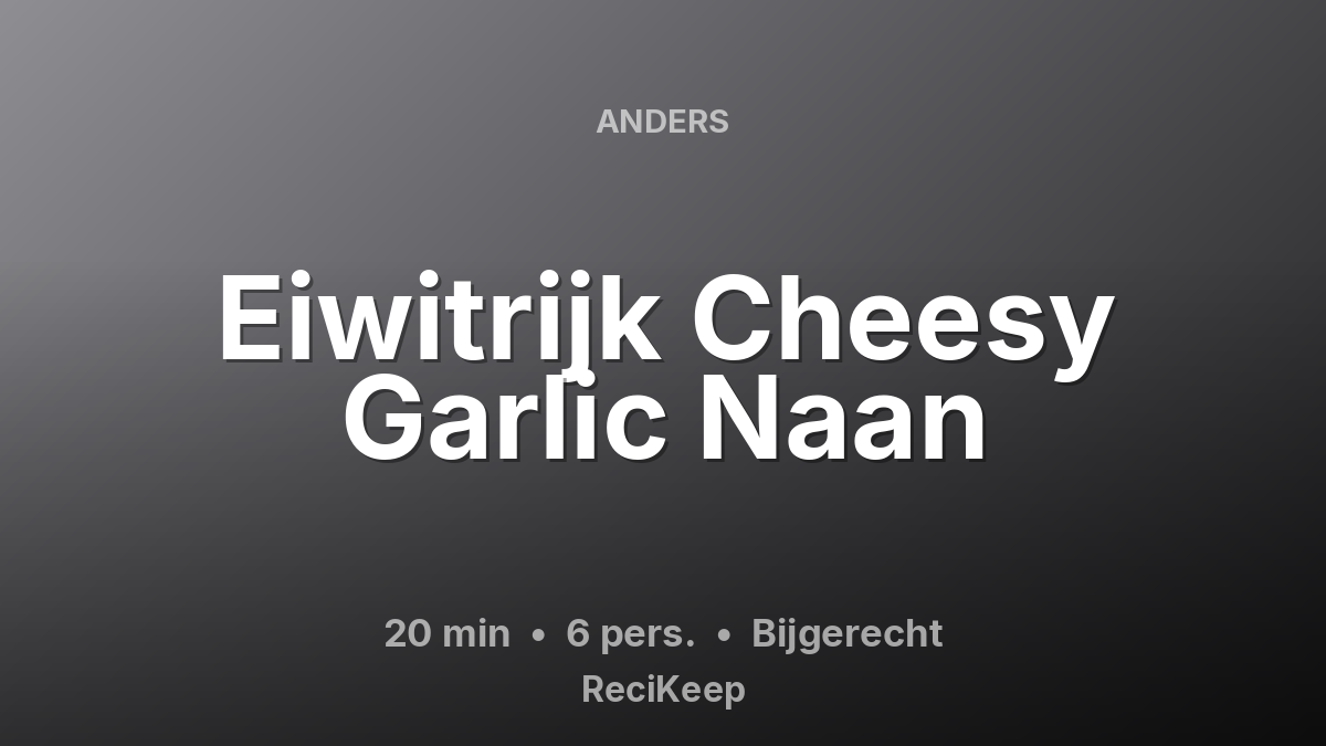 Receptkaart Eiwitrijk Cheesy Garlic Naan – Bijgerecht