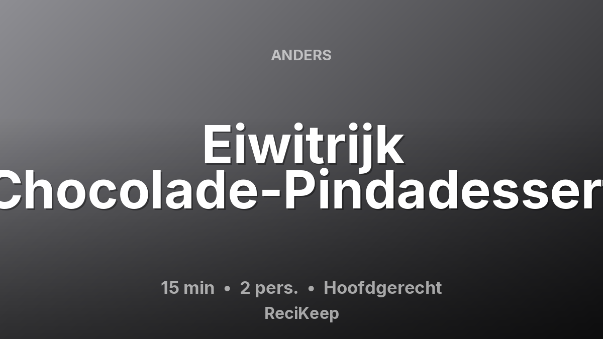 Receptkaart Eiwitrijk Chocolade-Pindadessert – Hoofdgerecht