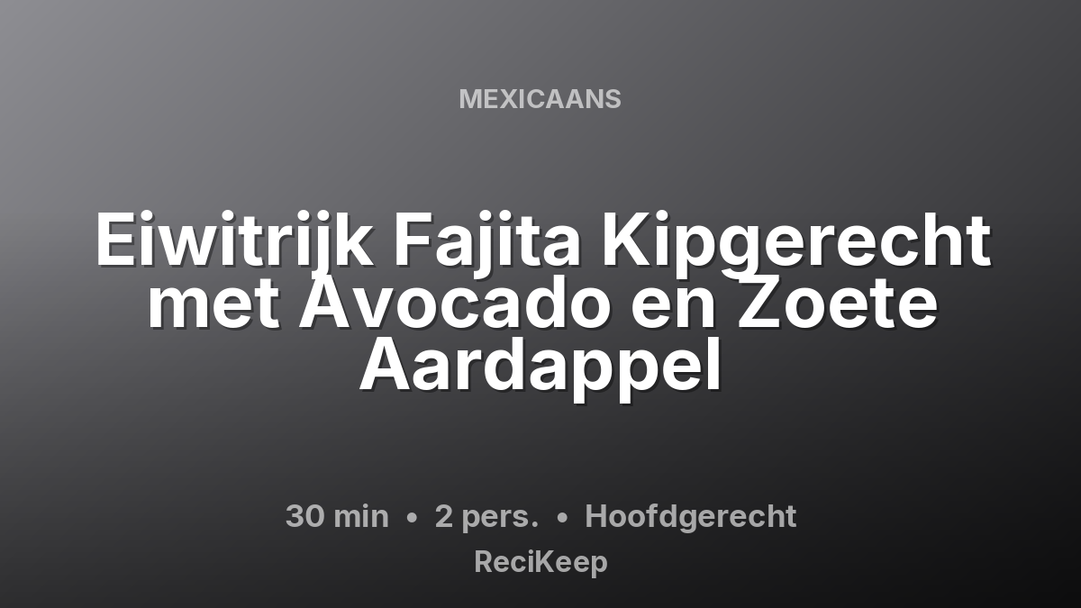 Receptkaart Eiwitrijk Fajita Kipgerecht met Avocado en Zoete Aardappel – Hoofdgerecht