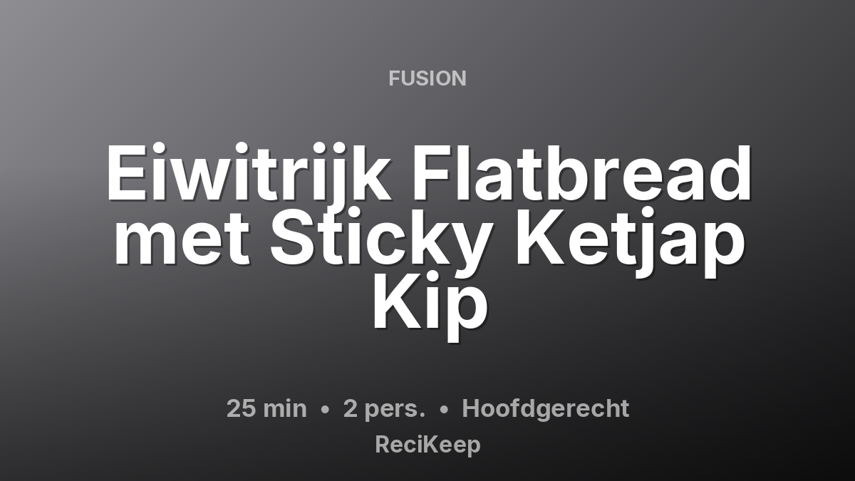 Receptkaart Eiwitrijk Flatbread met Sticky Ketjap Kip – Hoofdgerecht