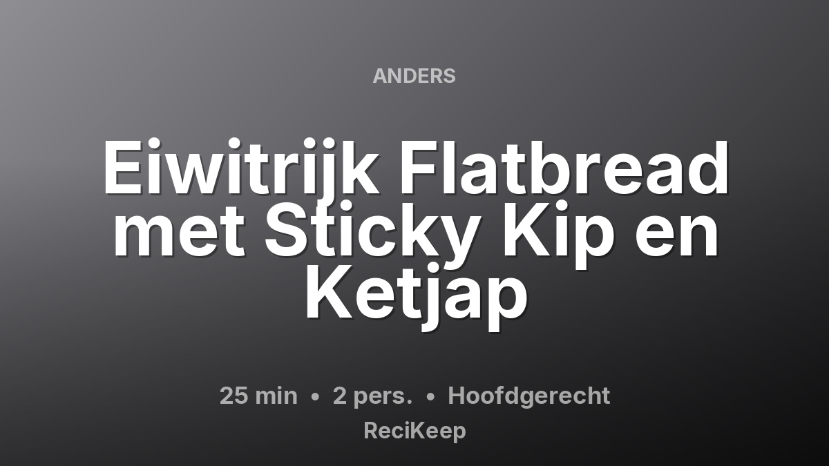 Receptkaart Eiwitrijk Flatbread met Sticky Kip en Ketjap – Hoofdgerecht