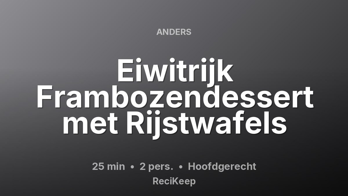 Receptkaart Eiwitrijk Frambozendessert met Rijstwafels – Hoofdgerecht