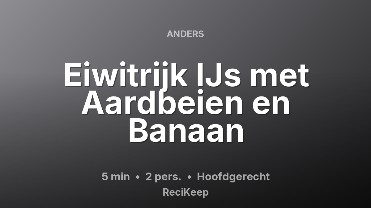 Receptkaart Eiwitrijk IJs met Aardbeien en Banaan – Hoofdgerecht