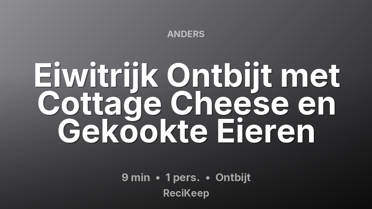 Receptkaart Eiwitrijk Ontbijt met Cottage Cheese en Gekookte Eieren – Ontbijt