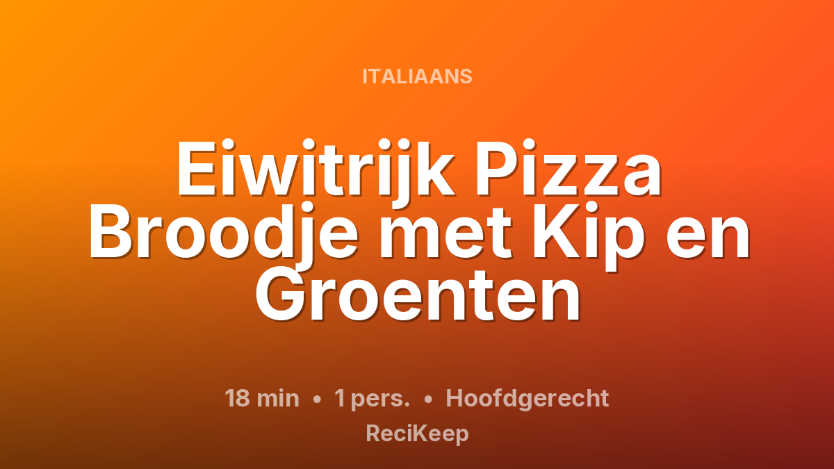 Receptkaart Eiwitrijk Pizza Broodje met Kip en Groenten – Hoofdgerecht