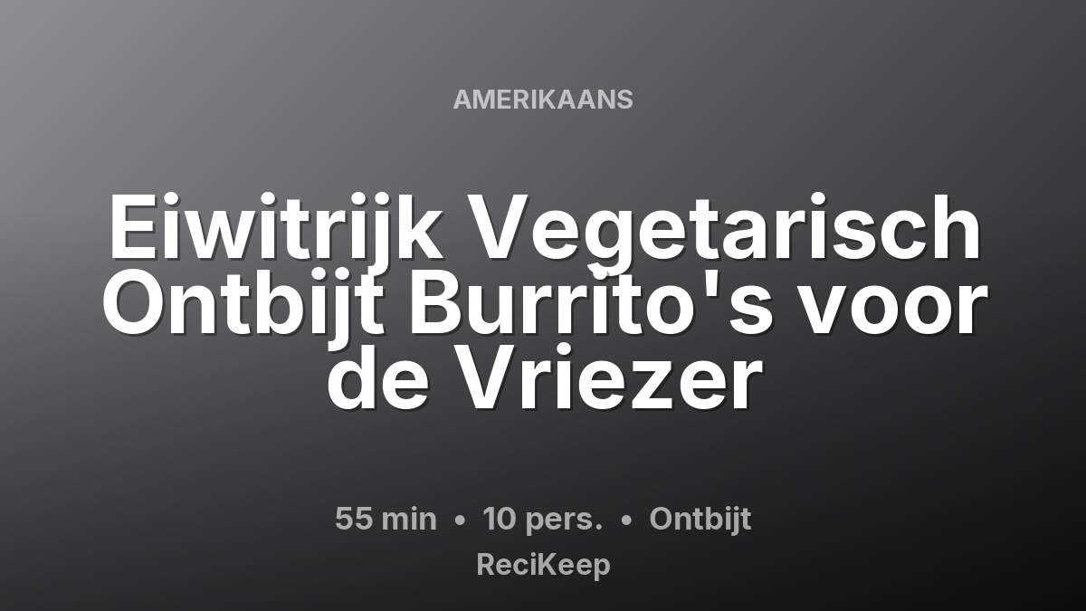 Receptkaart Eiwitrijk Vegetarisch Ontbijt Burrito's voor de Vriezer – Ontbijt