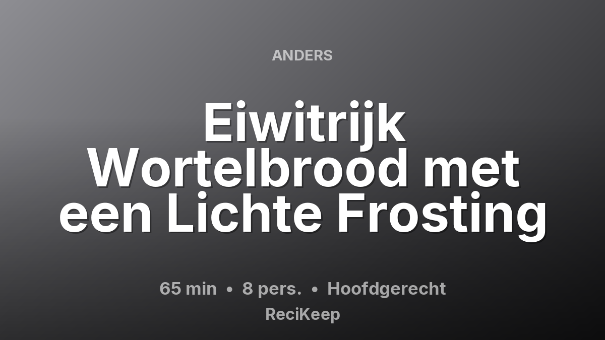 Receptkaart Eiwitrijk Wortelbrood met een Lichte Frosting – Hoofdgerecht