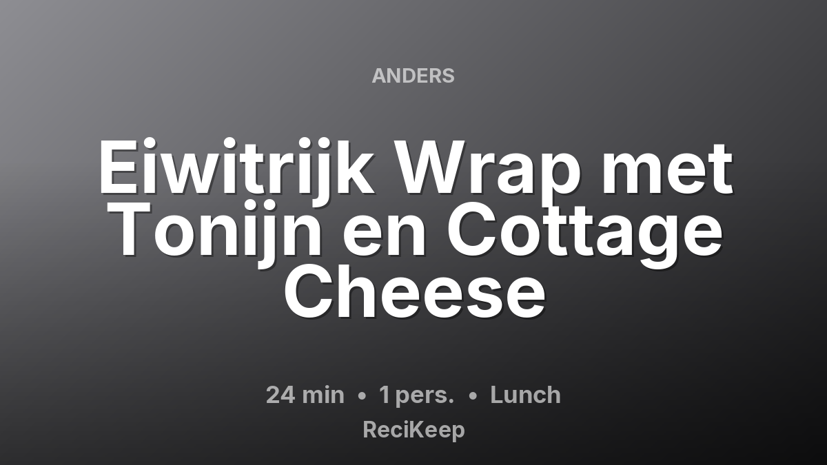 Receptkaart Eiwitrijk Wrap met Tonijn en Cottage Cheese – Lunch