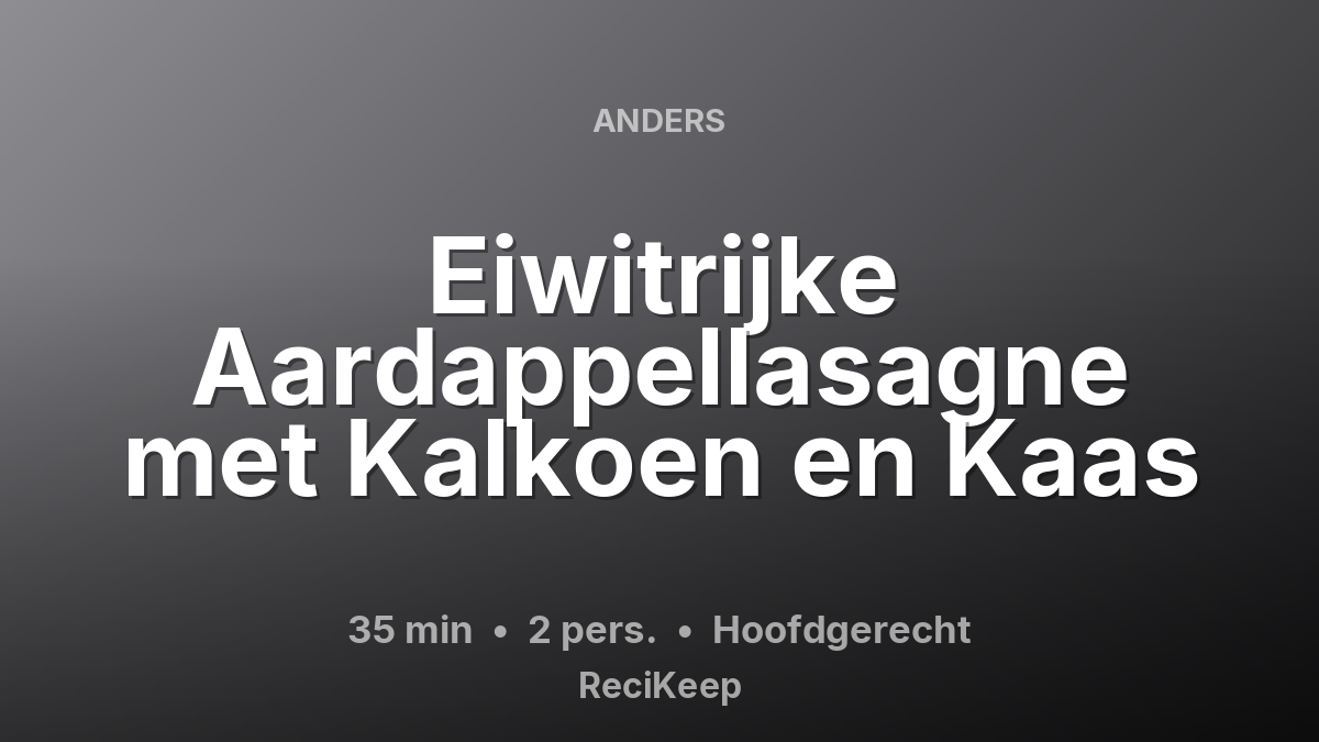 Receptkaart Eiwitrijke Aardappellasagne met Kalkoen en Kaas – Hoofdgerecht