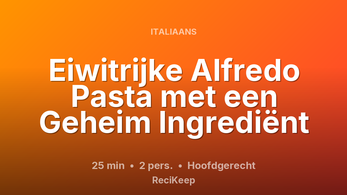 Receptkaart Eiwitrijke Alfredo Pasta met een Geheim Ingrediënt – Hoofdgerecht