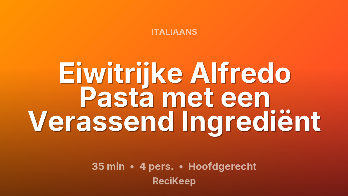 Receptkaart Eiwitrijke Alfredo Pasta met een Verassend Ingrediënt – Hoofdgerecht