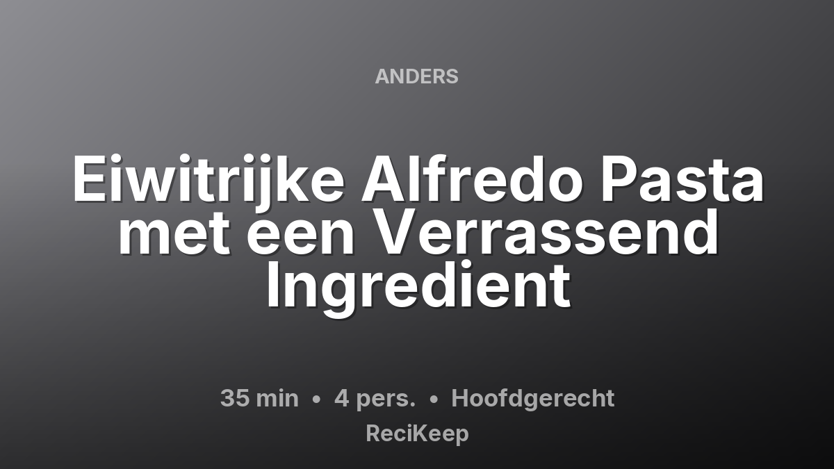 Receptkaart Eiwitrijke Alfredo Pasta met een Verrassend Ingredient – Hoofdgerecht