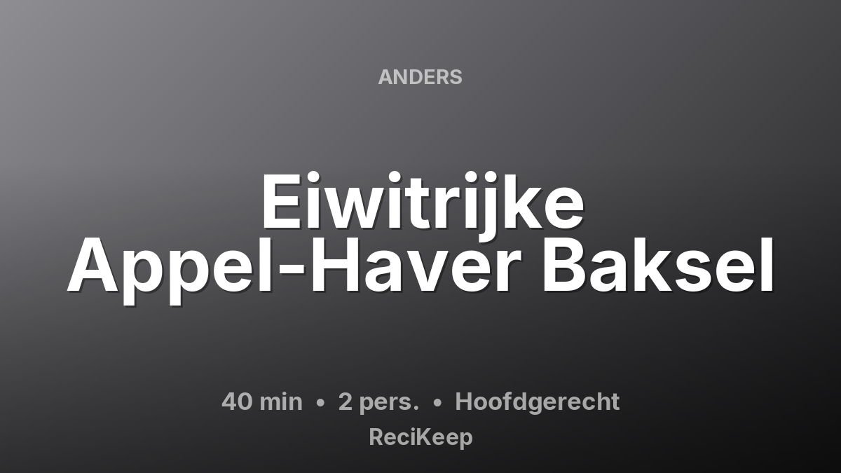 Receptkaart Eiwitrijke Appel-Haver Baksel – Hoofdgerecht