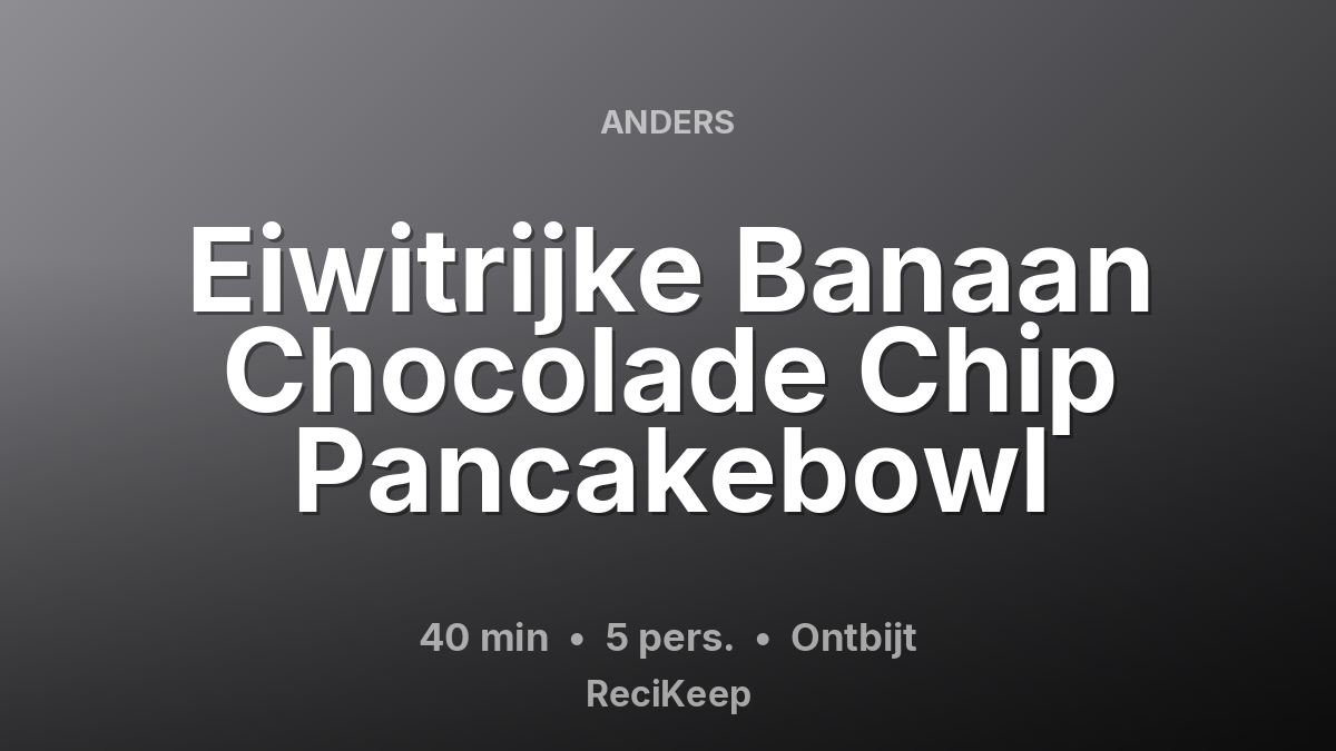 Receptkaart Eiwitrijke Banaan Chocolade Chip Pancakebowl – Ontbijt