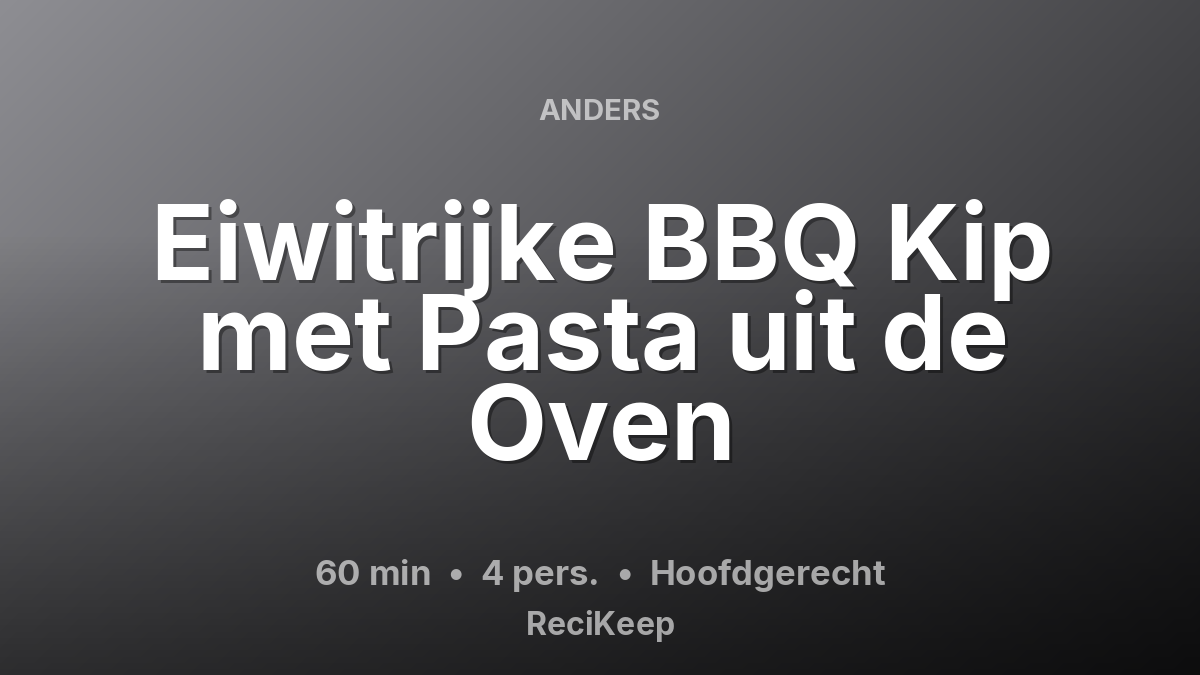 Receptkaart Eiwitrijke BBQ Kip met Pasta uit de Oven – Hoofdgerecht