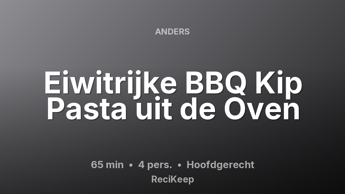 Receptkaart Eiwitrijke BBQ Kip Pasta uit de Oven – Hoofdgerecht