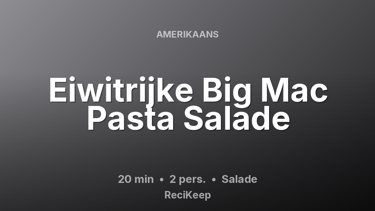Receptkaart Eiwitrijke Big Mac Pasta Salade – Salade