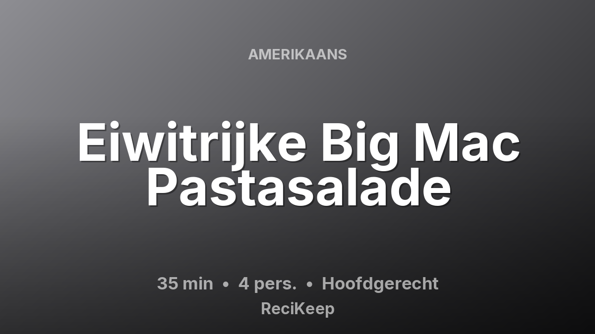 Receptkaart Eiwitrijke Big Mac Pastasalade – Hoofdgerecht
