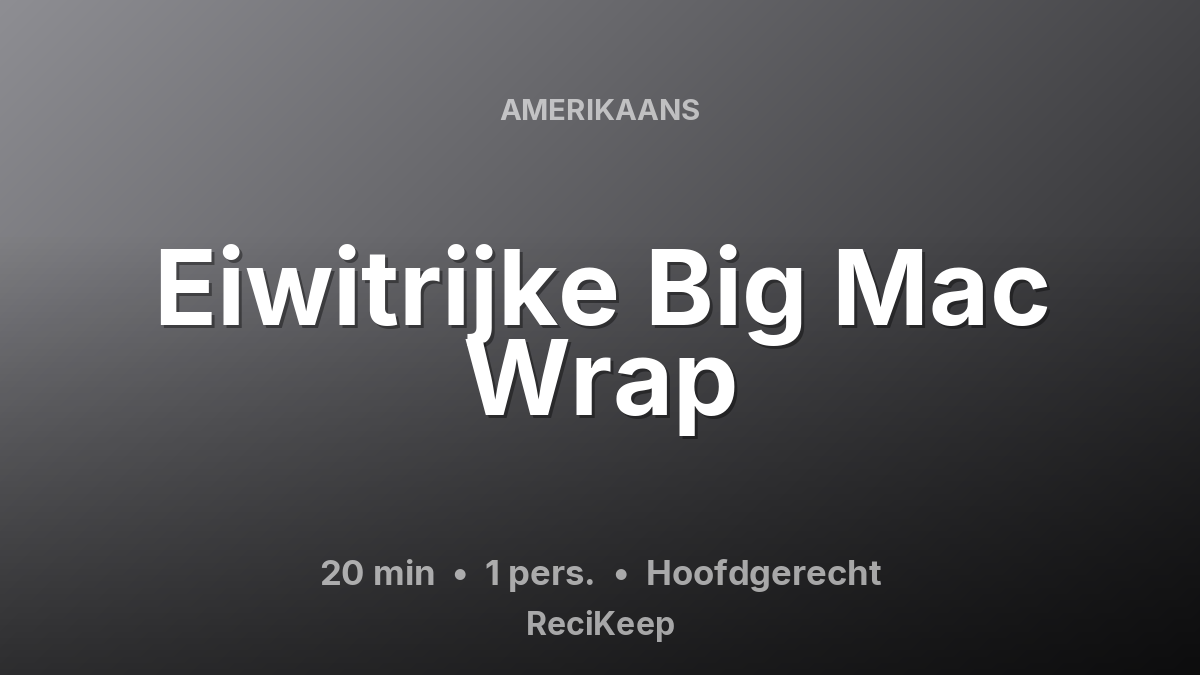 Receptkaart Eiwitrijke Big Mac Wrap – Hoofdgerecht