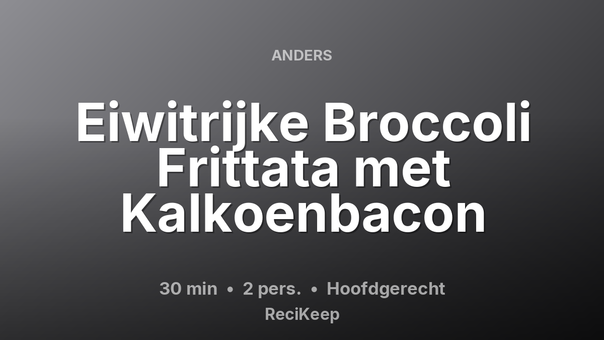 Receptkaart Eiwitrijke Broccoli Frittata met Kalkoenbacon – Hoofdgerecht