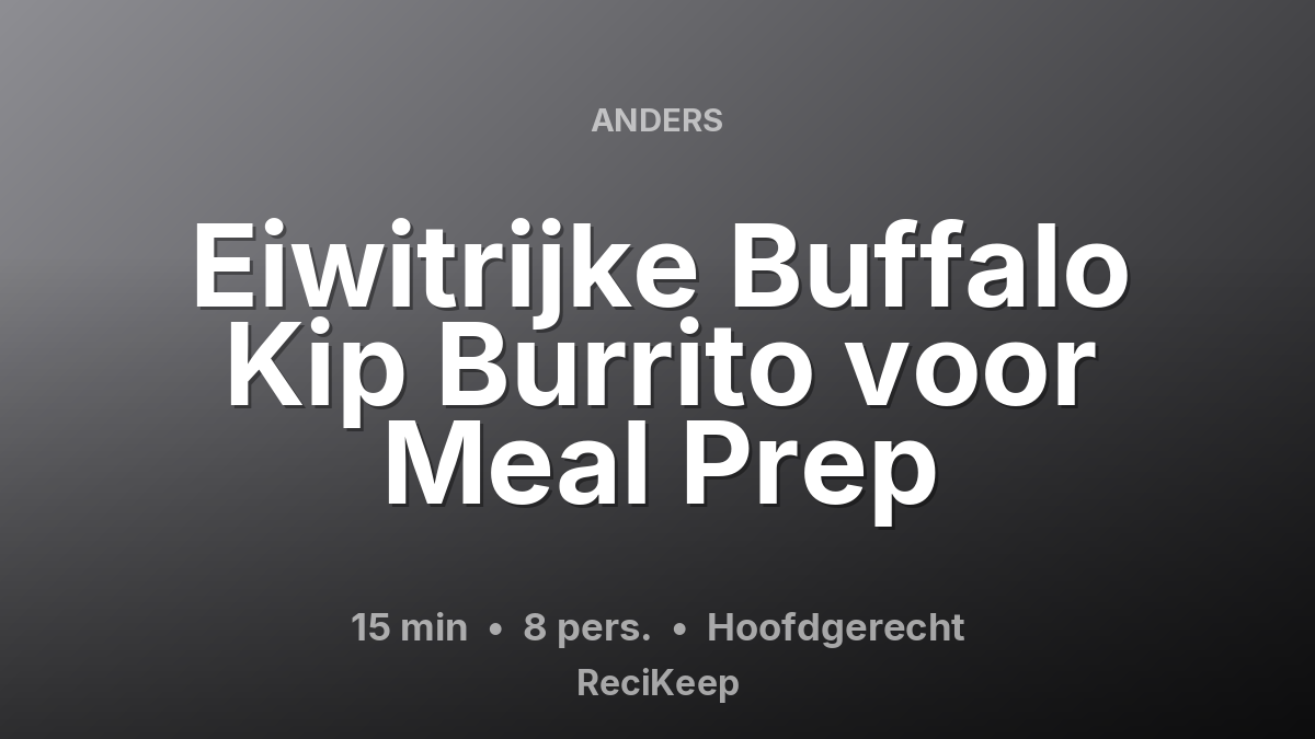 Receptkaart Eiwitrijke Buffalo Kip Burrito voor Meal Prep – Hoofdgerecht