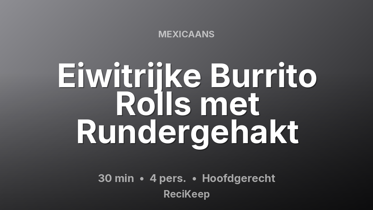 Receptkaart Eiwitrijke Burrito Rolls met Rundergehakt – Hoofdgerecht