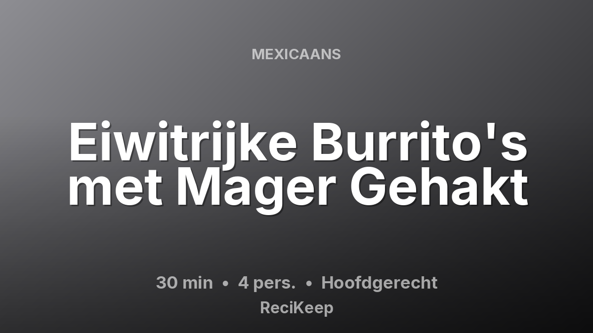 Receptkaart Eiwitrijke Burrito's met Mager Gehakt – Hoofdgerecht