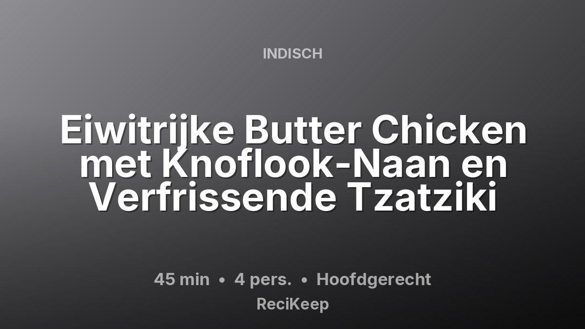 Receptkaart Eiwitrijke Butter Chicken met Knoflook-Naan en Verfrissende Tzatziki – Hoofdgerecht