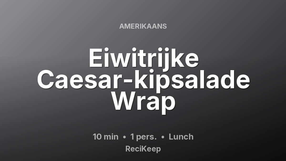 Receptkaart Eiwitrijke Caesar-kipsalade Wrap – Lunch