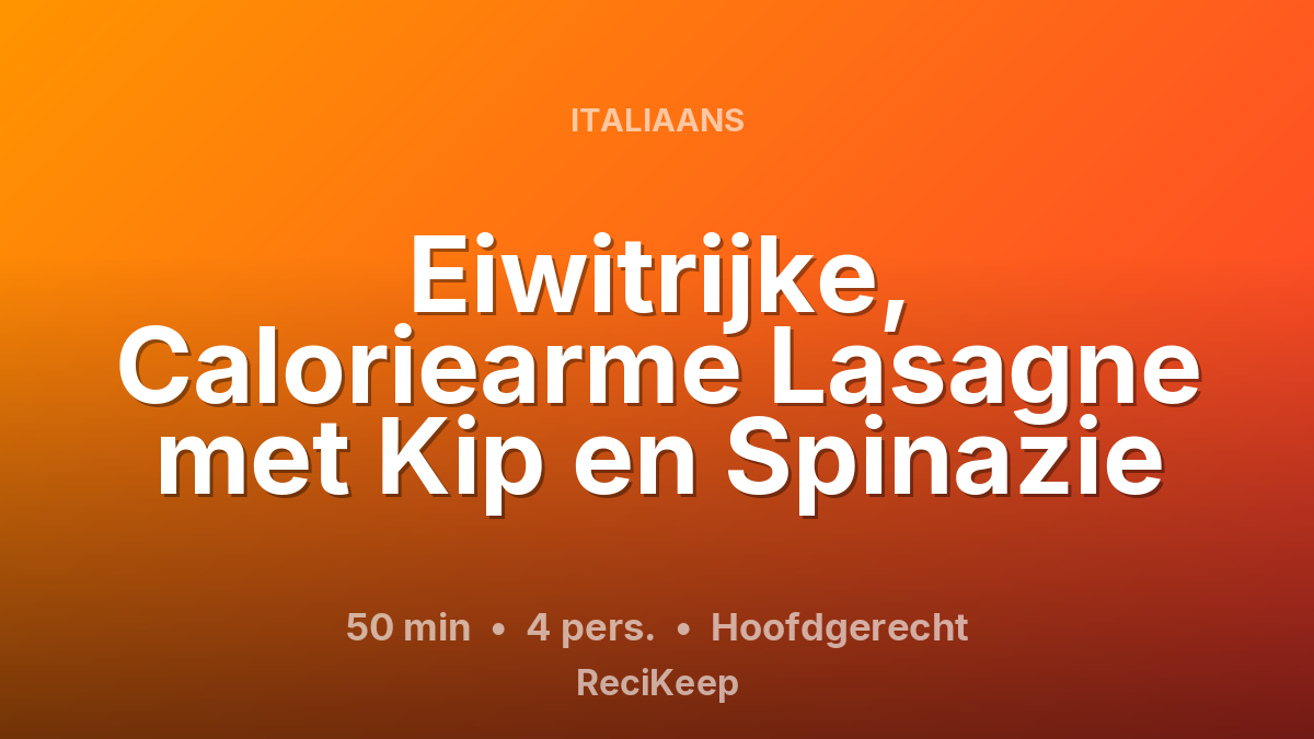 Receptkaart Eiwitrijke, Caloriearme Lasagne met Kip en Spinazie – Hoofdgerecht