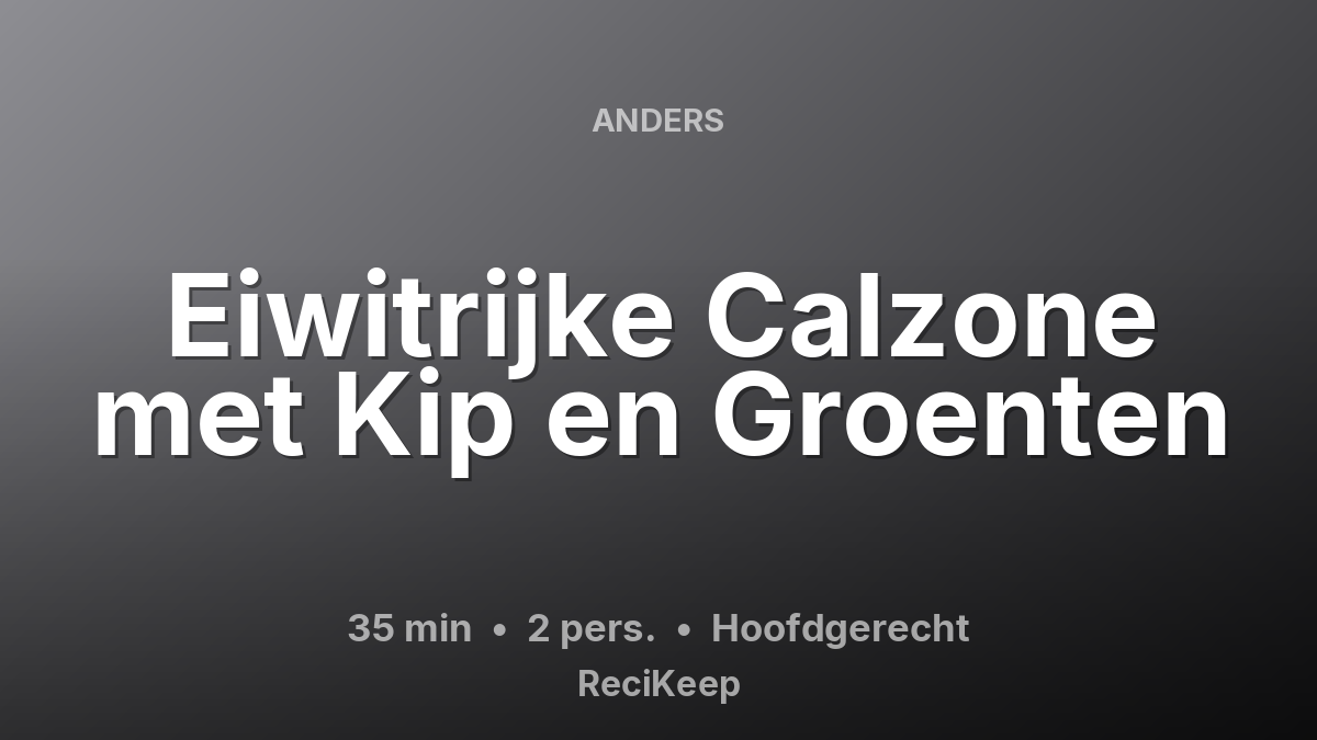 Receptkaart Eiwitrijke Calzone met Kip en Groenten – Hoofdgerecht