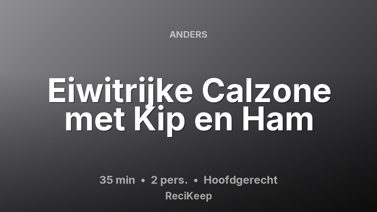 Receptkaart Eiwitrijke Calzone met Kip en Ham – Hoofdgerecht