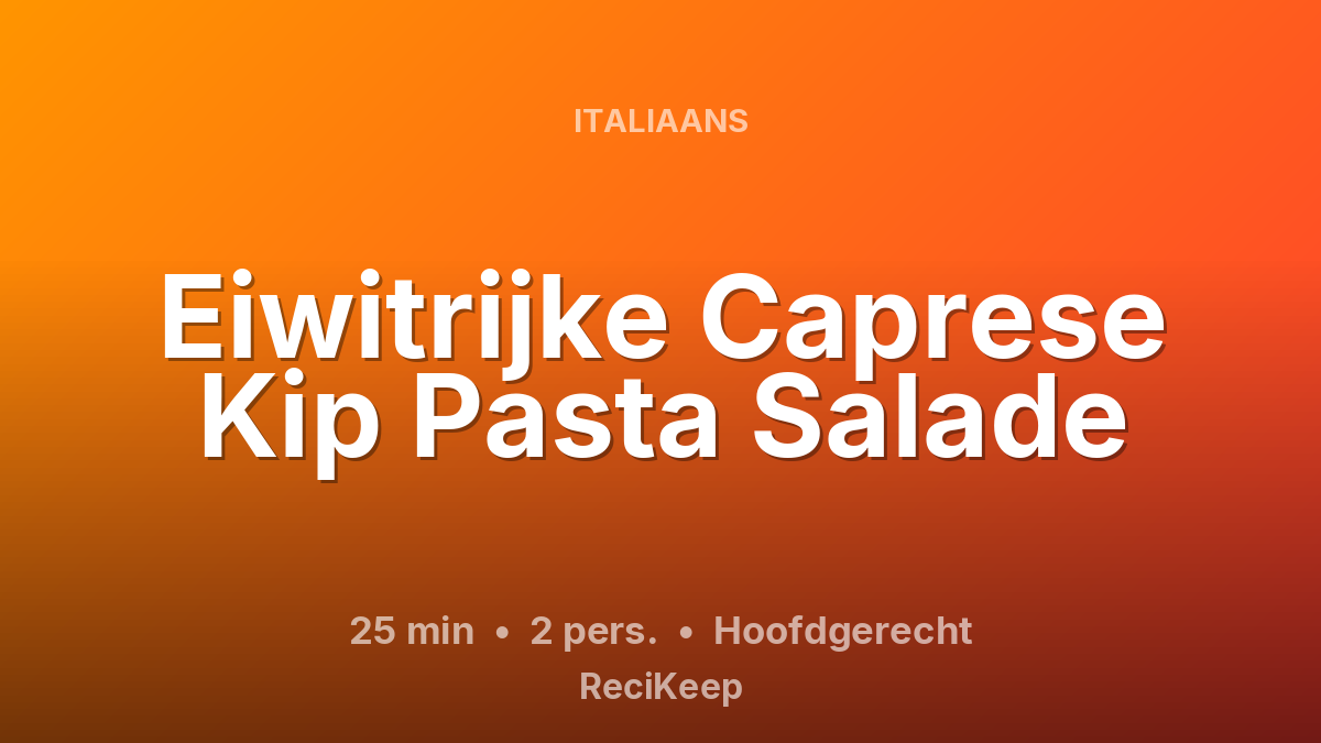 Receptkaart Eiwitrijke Caprese Kip Pasta Salade – Hoofdgerecht
